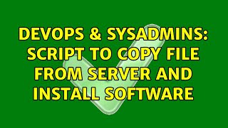 Celebrity DevOps & SysAdmins: Script to copy file from server and install software Profile