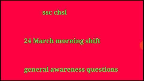 Ssc chsl 24 march 2018 morning shift  general awareness questions ldc
