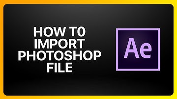 How To Import Photoshop Files Into Adobe After Effects Tutorial