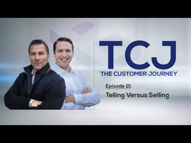The Customer Journey Episode 21: Telling Versus Selling