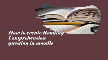 HOW TO CREATE READING COMPREHENSION QUESTION IN MOODLE