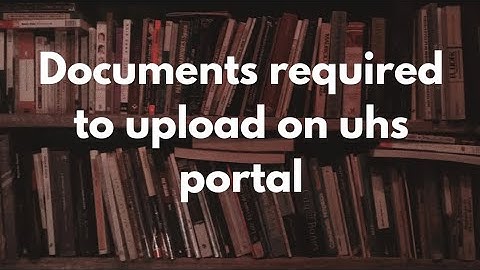 Documents required to upload on UHS portal| Important information you need to know about documents