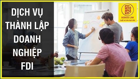 DỊCH VỤ THÀNH LẬP DOANH NGHIỆP FDI │HÃNG LUẬT BIGBOSS LAW