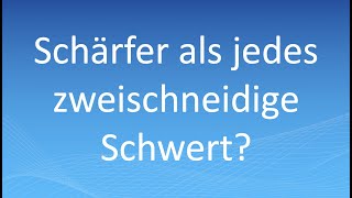 Schärfer als jedes zweischneidige Schwert?