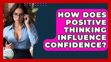 How Does Positive Thinking Influence Confidence? - The Personal Growth Path