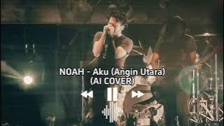 NOAH - Aku (Angin Utara) | AI COVER