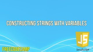 Constructing Strings with Variables | JavaScript Tutorial | FreeCodeCamp