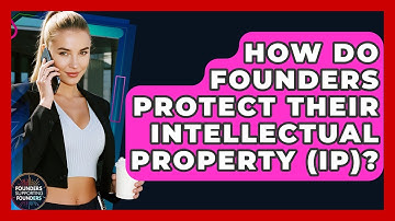 How Do Founders Protect Their Intellectual Property (IP)? - Founders Supporting Founders
