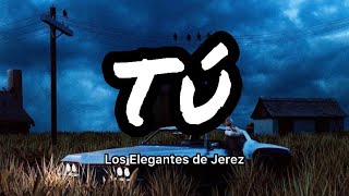 Los Elegantes De Jerez - Tú (Letras/Lyrics)