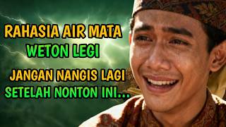 JANGAN NANGIS LAGI SETELAH NONTON INI… Rahasia Air Mata Weton Legi Yang Jarang Di Ungkap