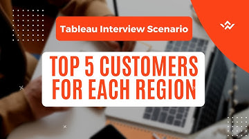 Tableau Scenario Based Interview Question | Top 5 Customers for Each Region