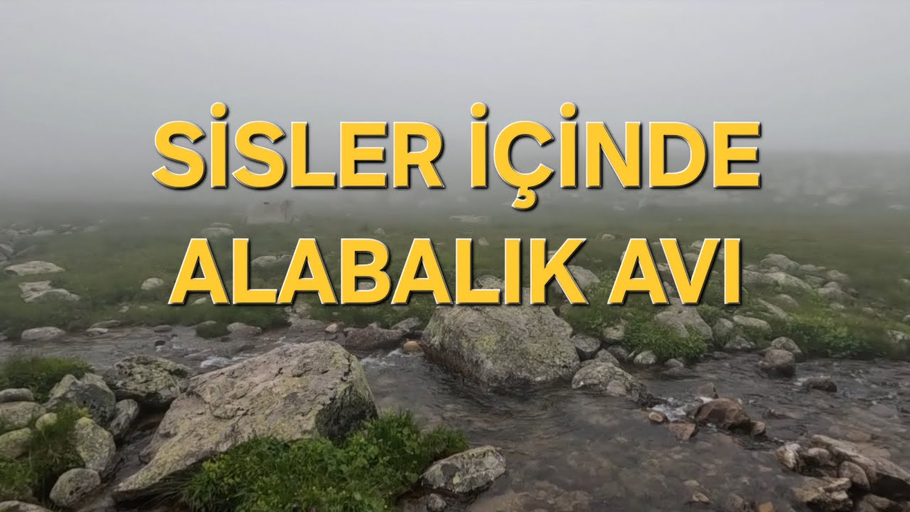 YAYLADA SİSLER İÇİNDE ALABALIK AVI / TROUT FISHING IN FOGS
