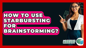 How To Use Starbursting For Brainstorming? - The Language Library