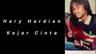 KEJAR CINTA.                                  Cipt. Hary Hardian