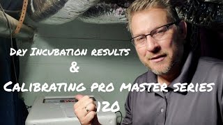 Dry Incubation results and  Calibrating the Pro Master series 120