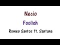 Romeo Santos - Necio Lyrics English and Spanish - Translation & Meaning - Foolish ft Santana