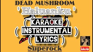 Dead Mushroom - Haluanku (Karaoke Instrumental Lyrics)