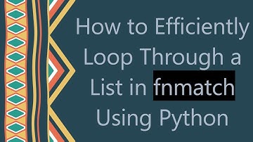 How to Efficiently Loop Through a List in fnmatch Using Python