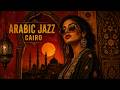 Old Cairo After Dark Egyptian Jazz Arabic Melodies For Midnight Focus 