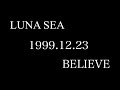 LUNA SEA - BELIEVE (LIVE)