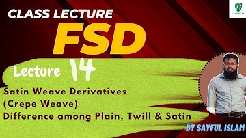 FSD | 14 | Derivatives of Satin Weave | Crepe Weave, Difference among Plain, Twill and Satin