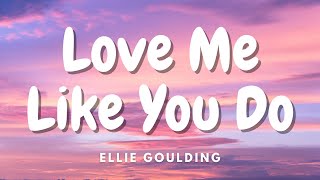 Ellie Goulding - Love Me Like You Do (Lyrics)