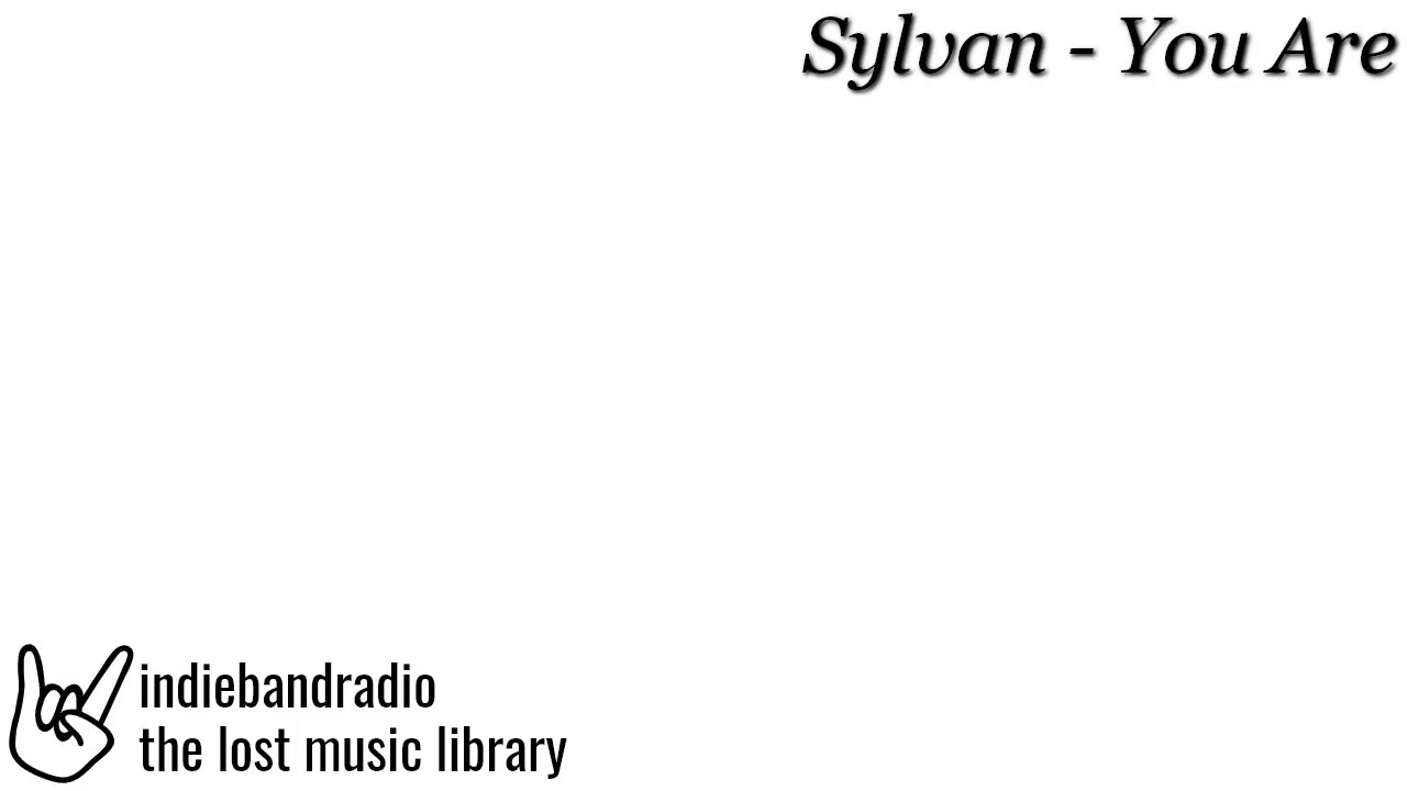 Watch Sylvan - You Are | indiebandradio: lost music library on YouTube Watch Sylvan - You Are | indiebandradio: lost music library on YouTube