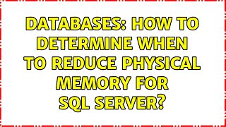Databases: How to determine when to reduce physical memory for SQL Server? (2 Solutions!!)