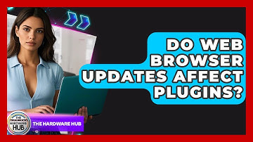 Do Web Browser Updates Affect Plugins? - The Hardware Hub