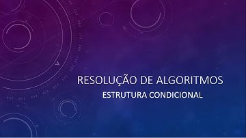 Algoritmo 05 - Estrutura Condicional