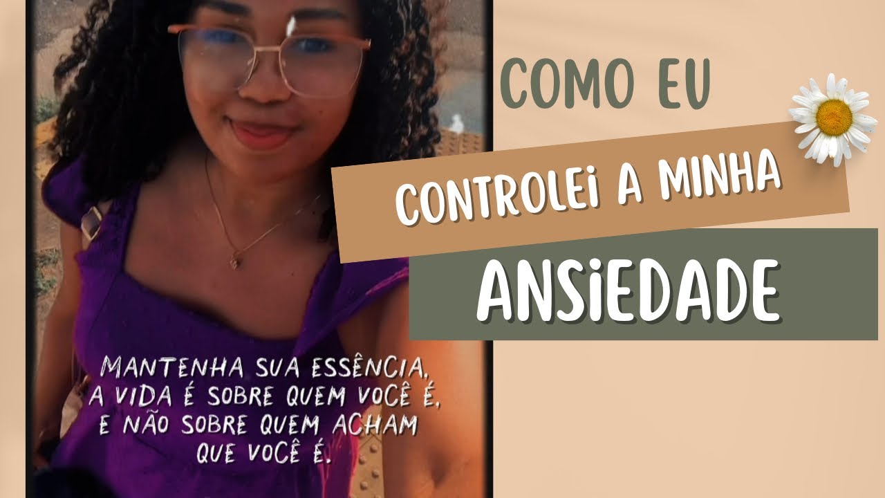 Como eu aprendi a lidar com a ansiedade na prática!