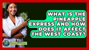 What Is The Pineapple Express And How Does It Affect The West Coast? - Earth Science Answers