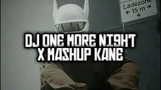 DJ ONE MORE NIGHT X MASHUP KANE VIRAL TIKTOK 2023/2024