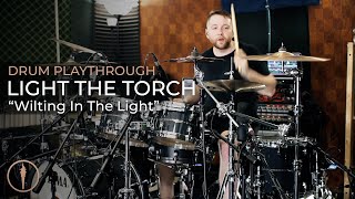 Light The Torch - Wilting In The Light (Official Drum Playthrough)