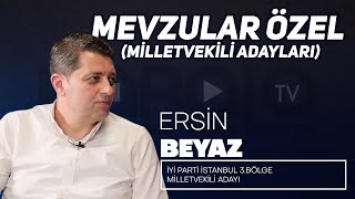 Mevzular Özel (Milletvekili Adayları) I İyi̇ Parti İstanbul 3. Bölge Milletvekili Adayı Ersin Beyaz