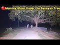 Mummy ghost under the banayan tree  ghost meeting