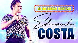 AS MELHORES MÚSICAS DE  EDUARDO COSTA 2022 EDUARDO COSTA LINDA COLETÂNEA 2022