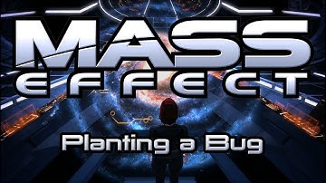 Mass Effect - Planting a Bug