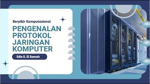 07. Berpikir Komputasional - Pengenalan Protokol Jaringan Komputer - Informatika Kelas XI