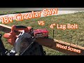 18v Circular Saw vs Wood Screws and 4” Lag Bolt - I still have all my 🖐 🤚