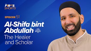 AlShifa bint Abdullah (ra): The Healer and Scholar | The Firsts | Dr. Omar Suleiman