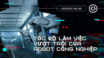Tốc độ làm việc khủng khiếp của robot công nghiệp