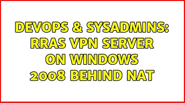 DevOps & SysAdmins: RRAS VPN Server on Windows 2008 Behind NAT