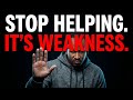 Stop Helping. It Signals Professional Weakness
