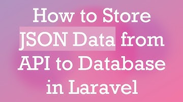 How to Store JSON Data from API to Database in Laravel