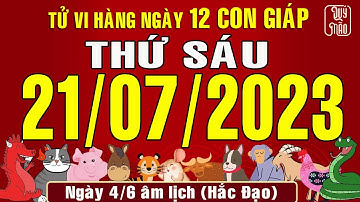 Tử vi Phương Đông hàng ngày, Thứ Sáu (21-07-2023) của 12 con giáp, chuẩn xác nhất (Bản Full )