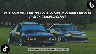 DJ MASHUP THAILAND CAMPURAN PAP RANDOM||TERBARU VIRAL TIKTOK 