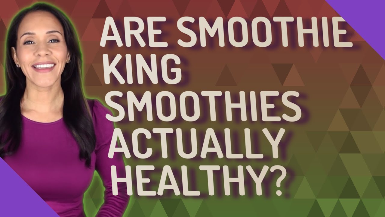 Are Smoothie King Smoothies Actually Healthy?