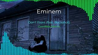 Eminem - Don't Front (feat. Buckshot) Remix by CoinRise