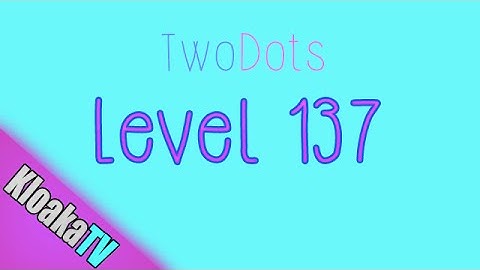 TwoDots Level 137 Gameplay Playthrough